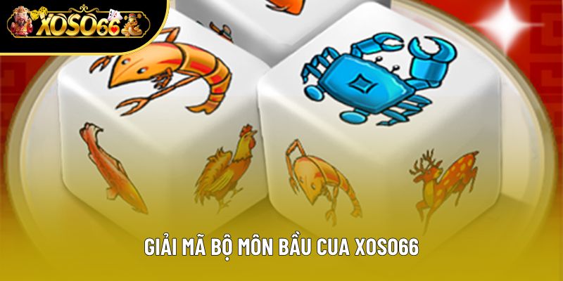 Giải mã bộ môn bầu cua Xoso66
