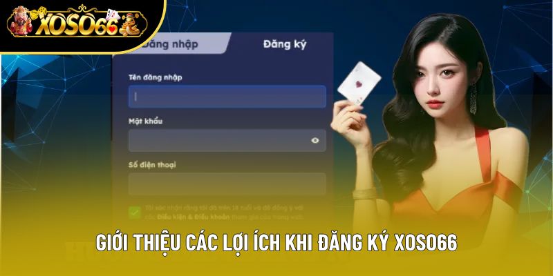 Giới thiệu các lợi ích khi đăng ký Xoso66