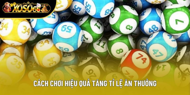 Cách chơi hiệu quả tăng tỉ lệ ăn thưởng